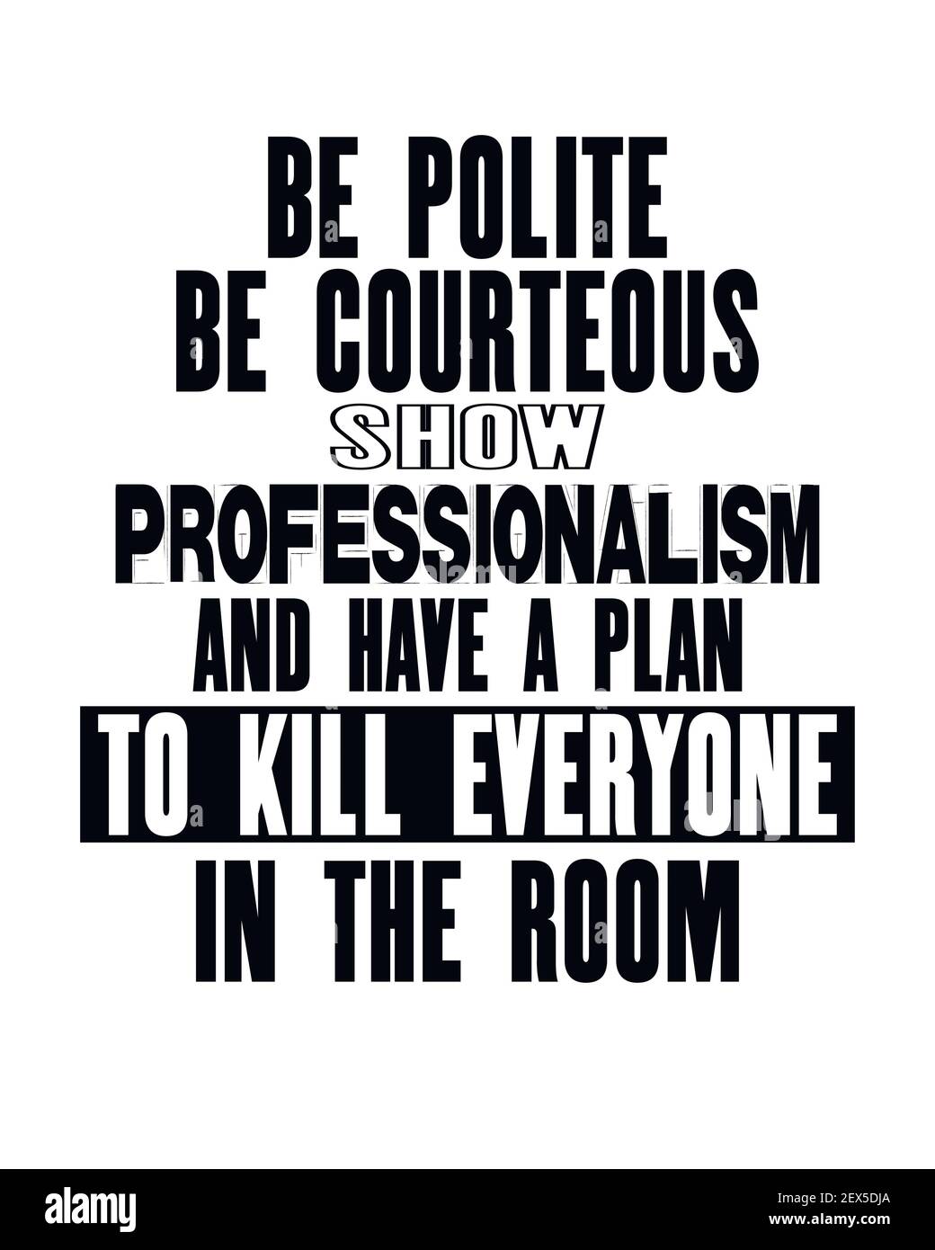 Inspirierende Motivation Zitat mit Text höflich sein höflich sein Zeigen Sie Professionalität und machen Sie einen Plan, um jeden im Raum zu töten. Vektortypografie poste Stock Vektor