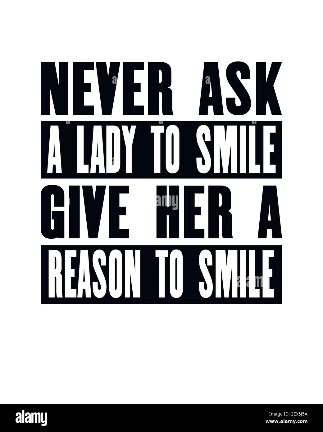 Inspirierendes Motivationszitat mit Text niemals eine Frau bitten, zu lächeln Gib ihr einen Grund zum Lächeln. Vektor Typografie Poster und T-Shirt Design. Alt in Not Stock Vektor