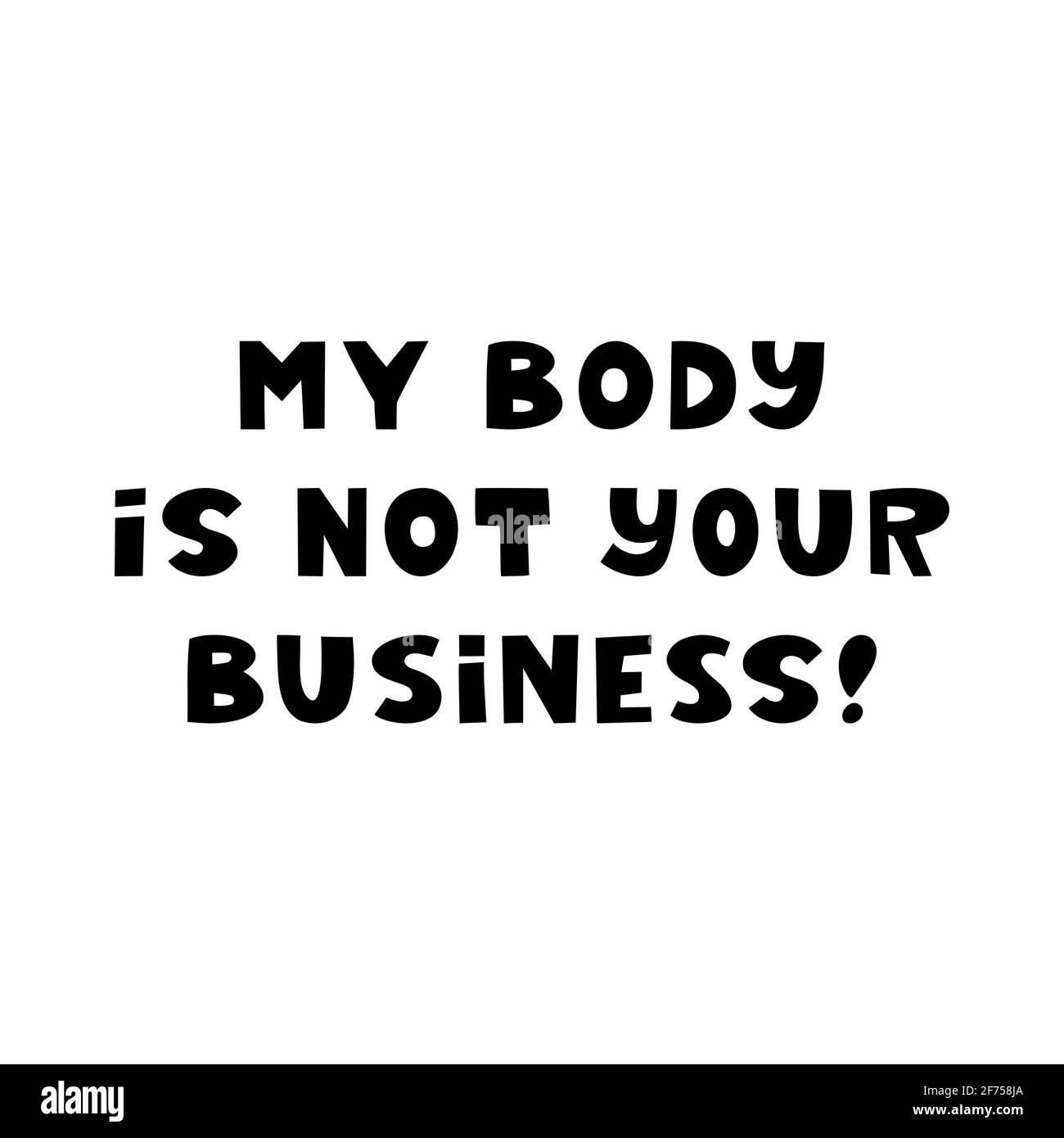 Mein Körper ist nicht euer Geschäft. Niedliche handgezeichnete Schriftzüge isoliert auf weißem Hintergrund. Body positive Zitat. Stock Vektor