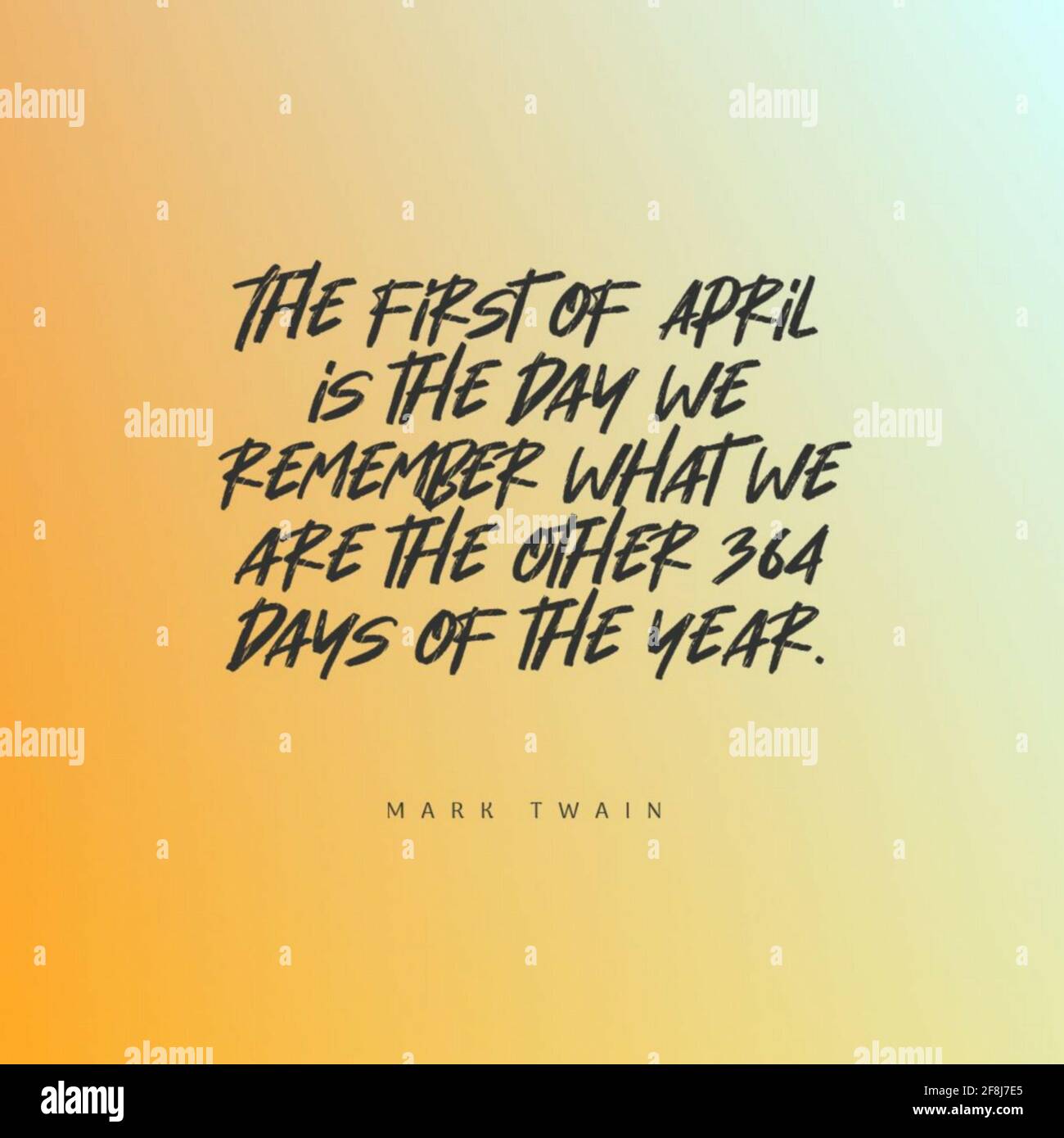 Zitat von Mark Twain „der 1. April ist der Tag, an dem wir sind Denken Sie daran, was wir die anderen 364 Tage der sind Jahr Stockfoto