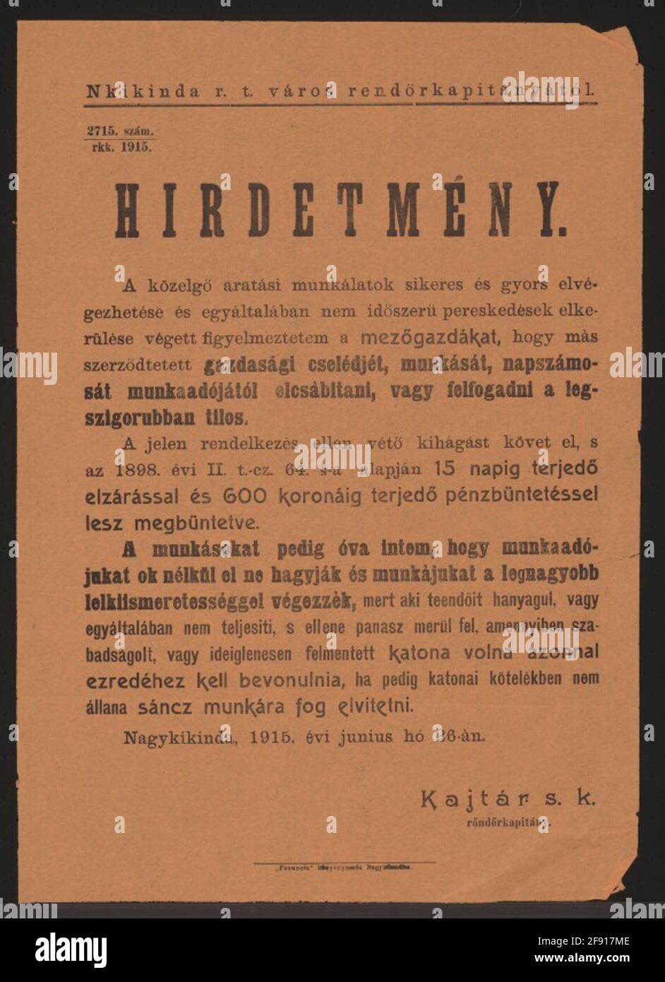 Ernte - Ankündigung - Nagykikinda - in ungarischer Sprache um den erfolgreichen Abschluss der Ernte zu sichern und Streitigkeiten zu vermeiden, warne ich die Bauern: Es ist verboten, Landarbeiter oder Tagelöhner von anderen zu ermächtigen - Übertretungen werden bis zu 15 Tage Haft und bis zu 600 Kronen Fine Pet - Arbeiter sein, die nicht richtig zu ihrer Arbeit arbeiten, Müssen sofort in ihrem Regiment engagieren oder sie werden verwendet, um die Mauer zu richten - Nagykikinda, 26. Juni 1915 - Kajtár MP, Police Hauptmann - 2715./1915. Stockfoto