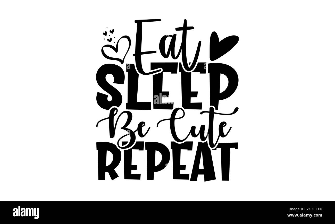 Eat Sleep Be cute repeat - neugeborene Baby-T-Shirts Design, handgezeichnete Schriftzüge, Kalligraphie-T-Shirt-Design, isoliert auf weißem Hintergrund, svg F Stockfoto