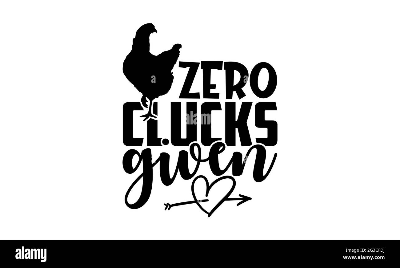 Zero Clucks given - Farm Life T-Shirts Design, handgezeichnete Lettering Phrase, Kalligraphie T-Shirt-Design, isoliert auf weißem Hintergrund, svg-Dateien Stockfoto