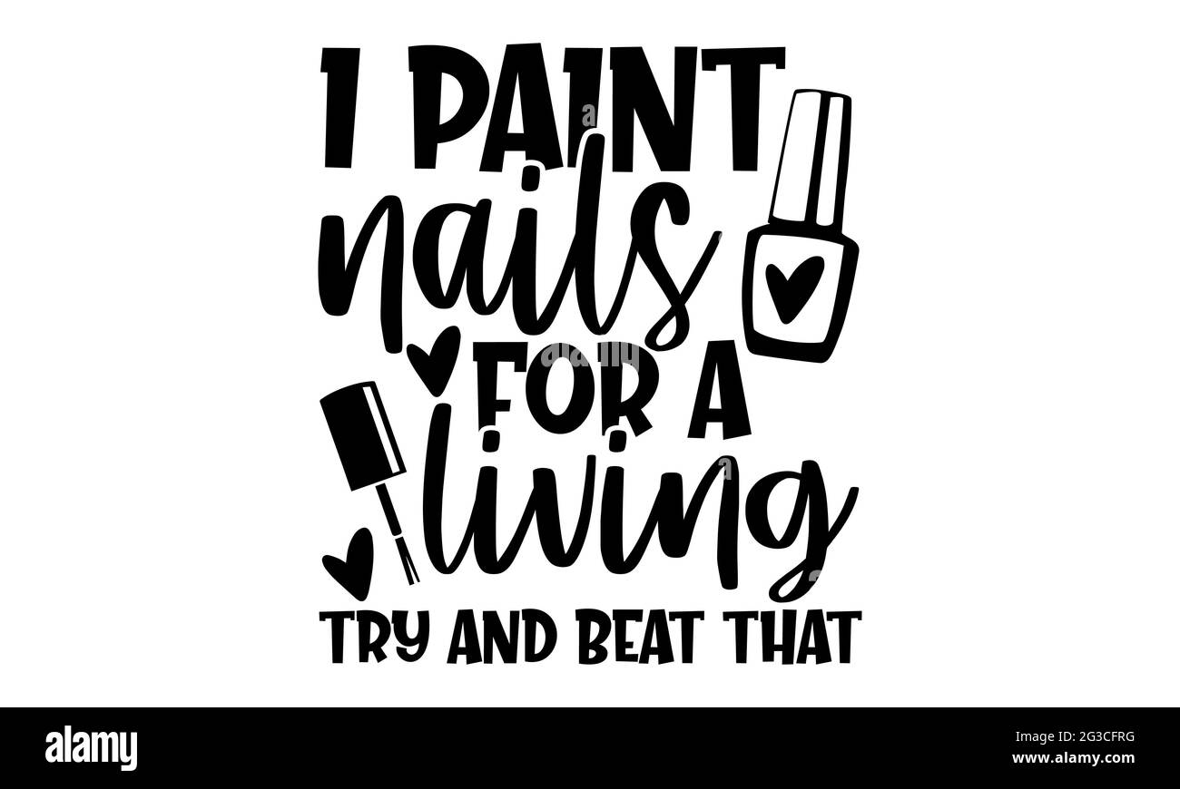 Ich Male Nägel für ein Leben versuchen und schlagen, dass - Nail Tech T-Shirts Design, handgezeichnete Schriftzug Phrase, Kalligraphie T-Shirt-Design, isoliert auf weiß b Stockfoto