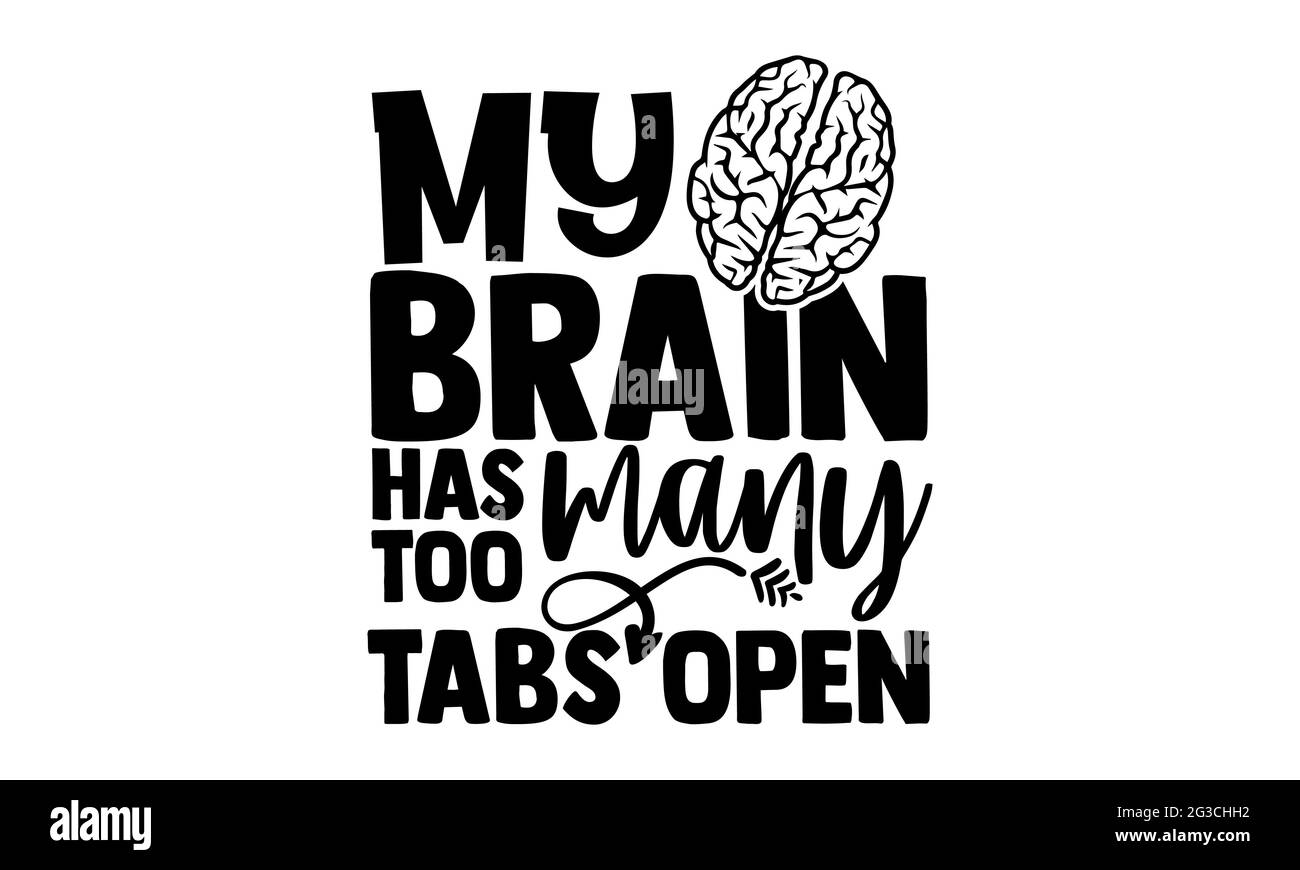 Mein Gehirn hat zu viele Tabs offen - Tragetasche T-Shirts Design, handgezeichnete Schriftzug Phrase, Kalligraphie T-Shirt-Design, isoliert auf weißem Hintergrund, svg Stockfoto