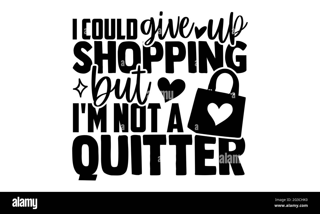 Ich könnte das Einkaufen aufgeben, aber ich bin kein Quitter - Tote Bag T-Shirts Design, handgezeichnete Schriftzüge, Kalligraphie T-Shirt-Design, isoliert auf Weiß Stockfoto
