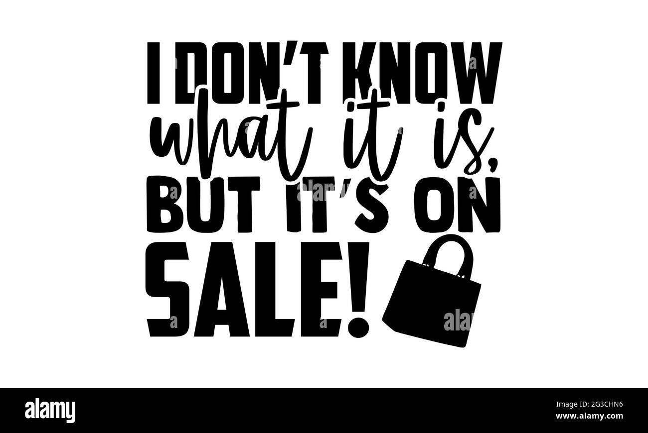 Ich weiß nicht, was es ist, aber es ist im Verkauf! - Tote Bag T-Shirts Design, handgezeichnete Schriftzug Phrase, Kalligraphie T-Shirt-Design, isoliert auf weißem Rücken Stockfoto