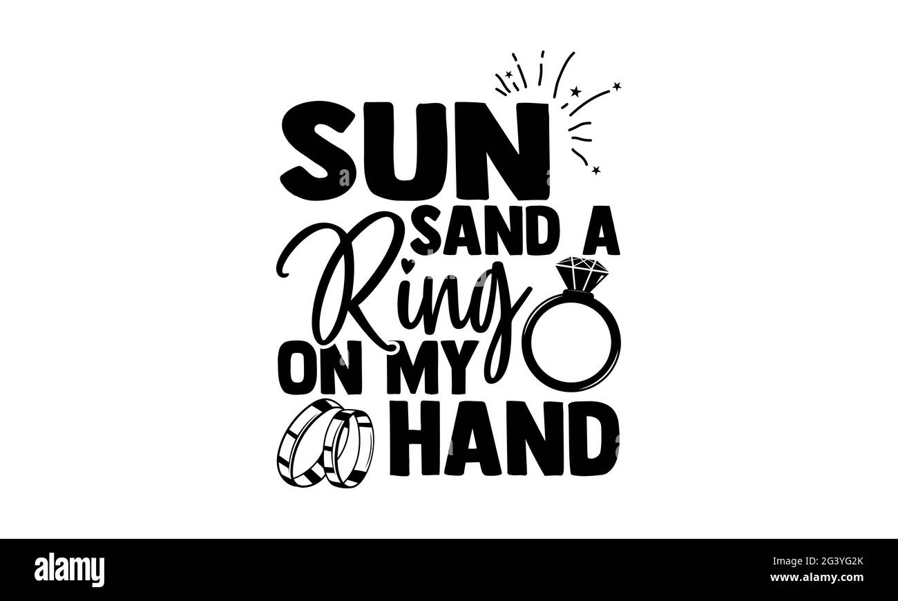 Sonne Sand einen Ring auf meiner Hand - Hochzeit T-Shirts Design, handgezeichnete Schriftzug Phrase, Kalligraphie T-Shirt-Design, isoliert auf weißem Hintergrund, svg-Datei Stockfoto