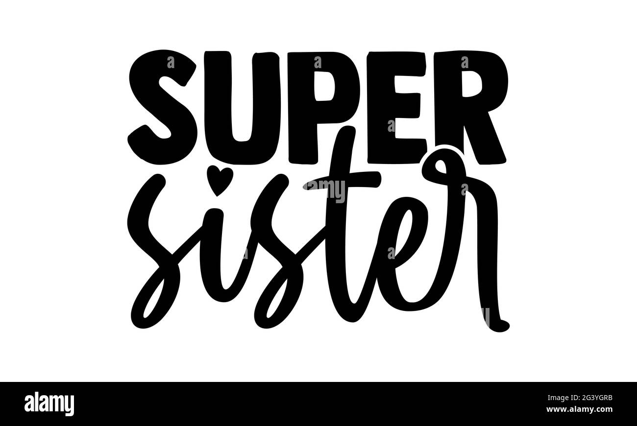 Super Sister - Super Family T-Shirts Design, handgezeichnete Lettering Phrase, Kalligraphie T-Shirt-Design, isoliert auf weißem Hintergrund, svg-Dateien Stockfoto