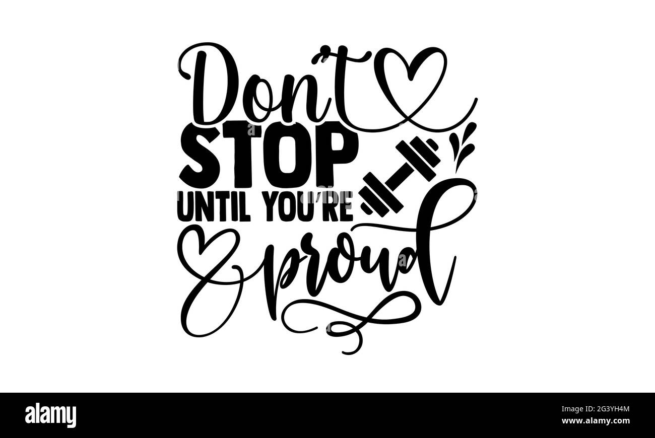 Hören Sie nicht auf, bis Sie stolz sind - Gym Motivation T-Shirts Design, handgezeichnete Schriftzug Phrase, Kalligraphie T-Shirt-Design, isoliert o Stockfoto
