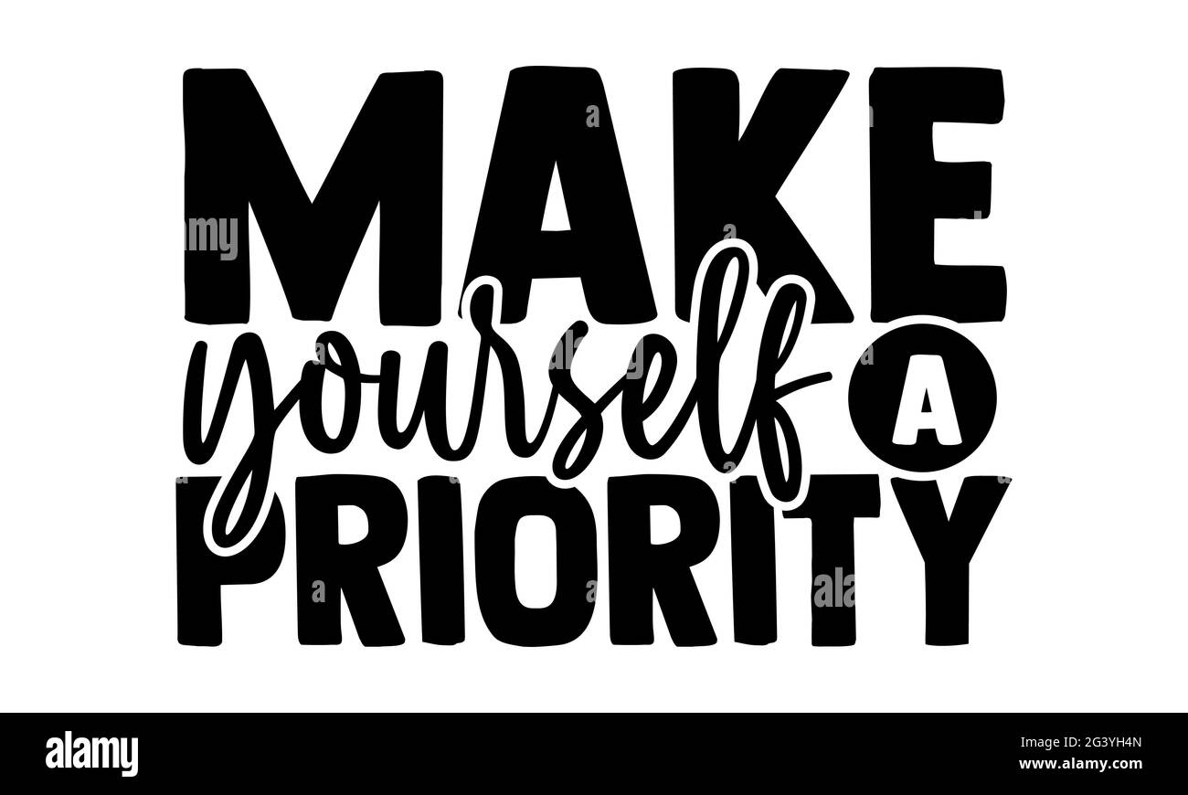 Machen Sie sich selbst zu einer Priorität - Mental Health T-Shirts Design, handgezeichnete Schriftzüge, Kalligraphie T-Shirt-Design, isoliert auf weißem Hintergrund, svg Stockfoto