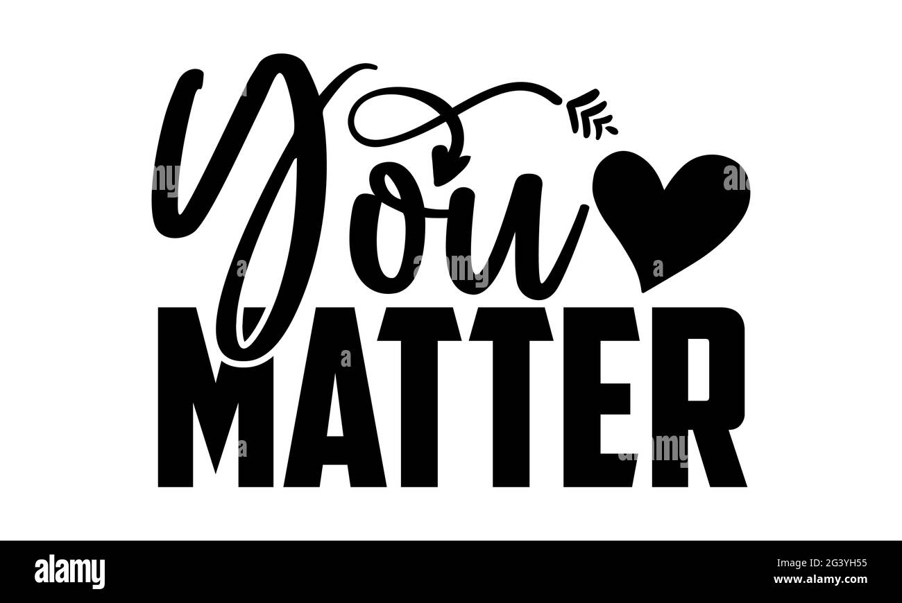 You matter - Mental Health T-Shirts Design, handgezeichneter Schriftzug Phrase, Kalligraphie T-Shirt-Design, isoliert auf weißem Hintergrund, svg-Dateien Stockfoto