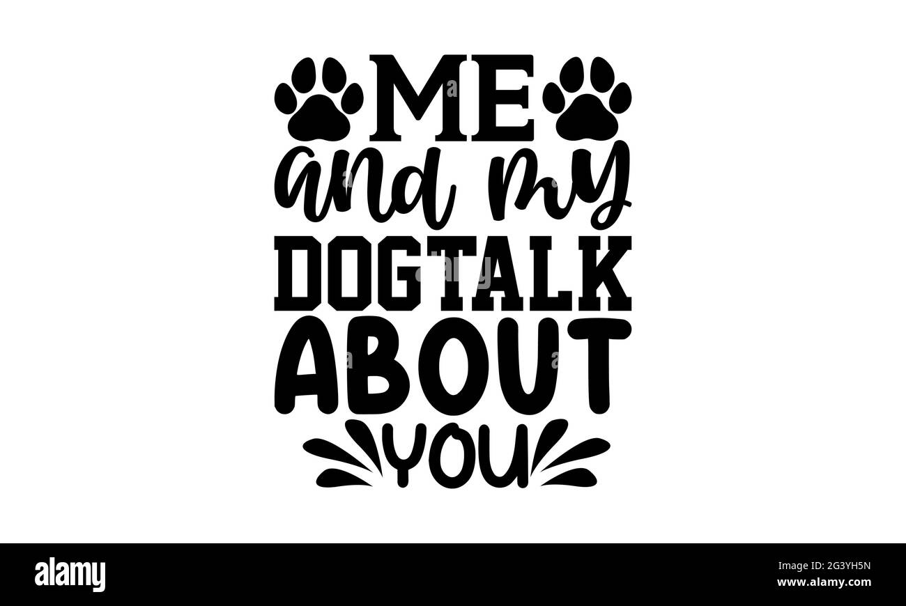 Ich und mein Hund sprechen über Sie - Hund Mutter T-Shirts Design, handgezeichnete Schriftzug Phrase, Kalligraphie T-Shirt-Design, isoliert auf weißem Hintergrund, svg-Datei Stockfoto