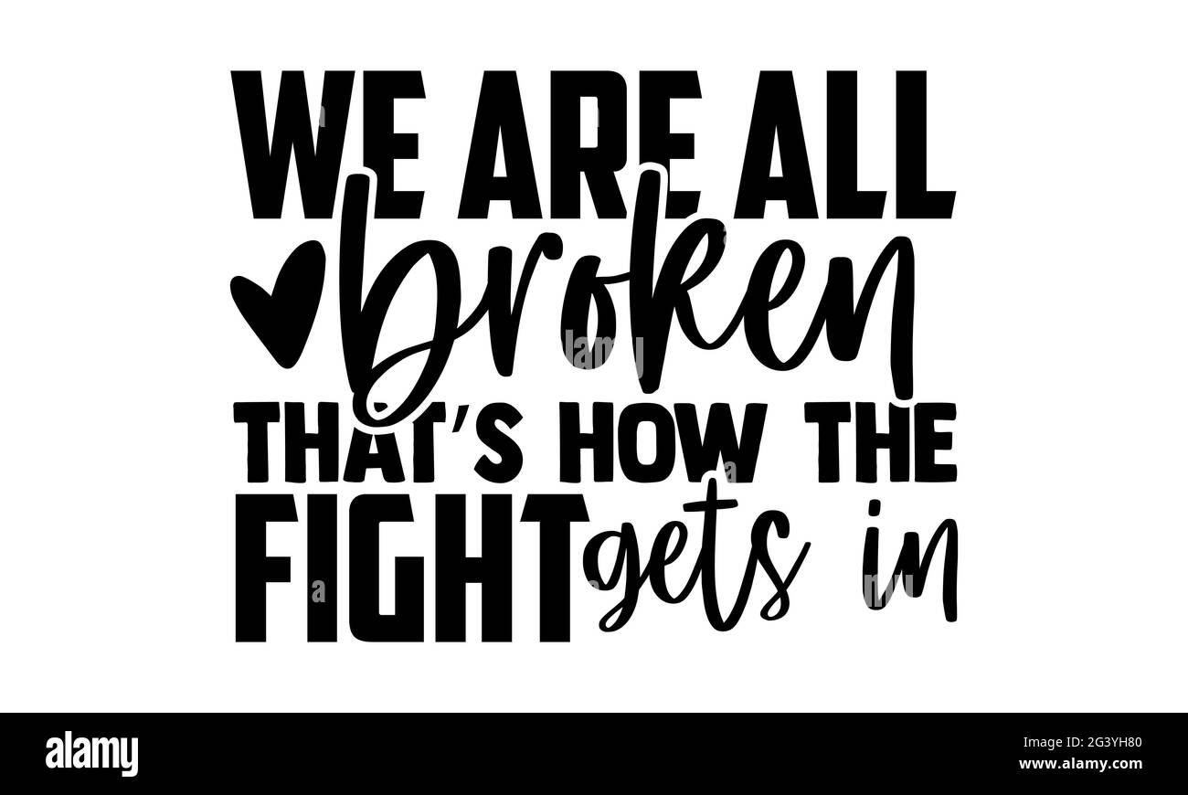 Wir sind alle gebrochen, so wird der Kampf in -Mental Health T-Shirts Design, handgezeichnete Schriftzüge, Kalligraphie T-Shirt-Design, isoliert Stockfoto