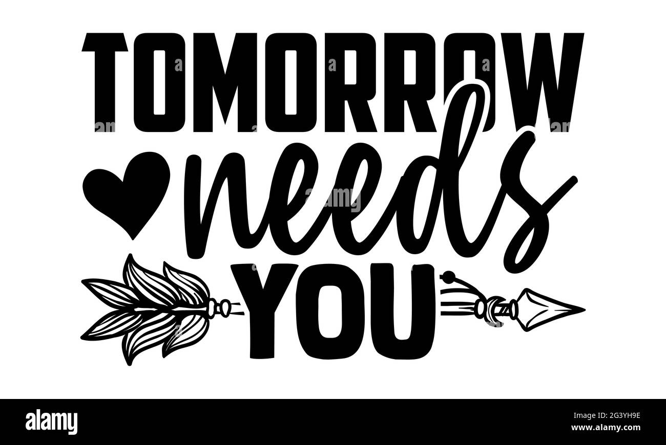 Tomorrow needs you - Mental Health T-Shirts Design, handgezeichnete Schriftzüge, Kalligraphie T-Shirt-Design, isoliert auf weißem Hintergrund, svg Stockfoto