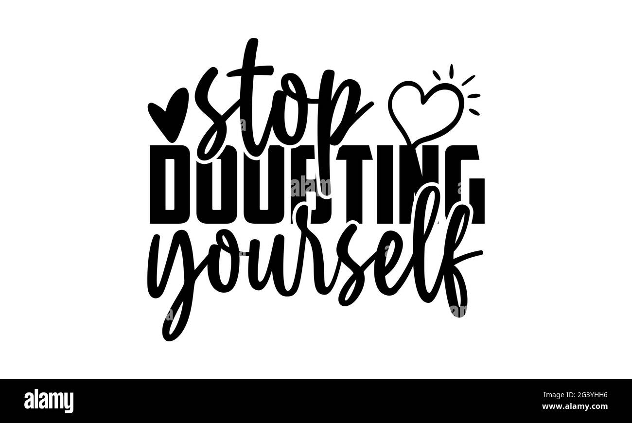 Hören Sie auf, sich selbst zu bezweifeln - Mental Health T-Shirts Design, handgezeichnete Schriftzüge, Kalligraphie T-Shirt-Design, isoliert auf weißem Hintergrund, svg Stockfoto