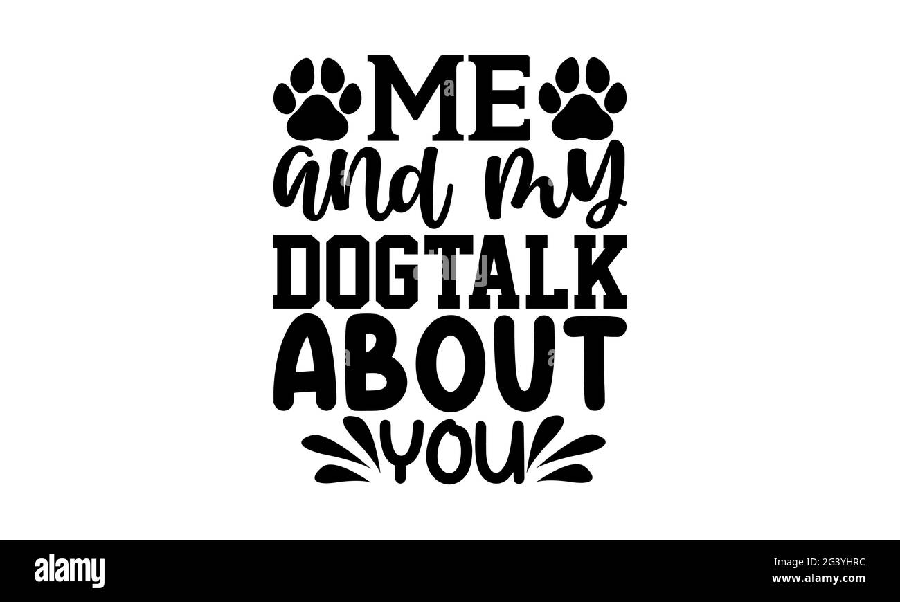 Ich und mein Hund sprechen über Sie - Hund Mutter T-Shirts Design, handgezeichnete Schriftzug Phrase, Kalligraphie T-Shirt-Design, isoliert auf weißem Hintergrund, svg-Datei Stockfoto