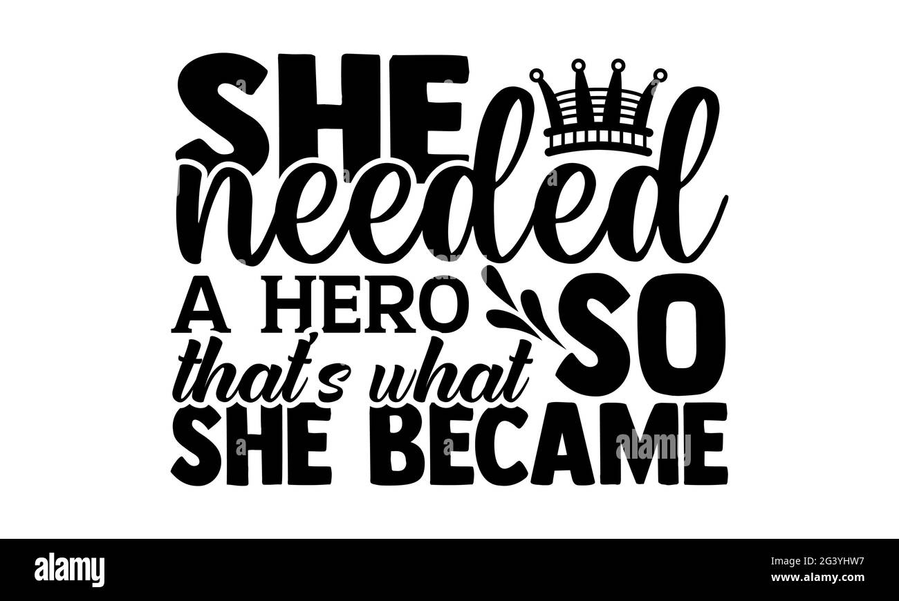 Sie brauchte einen Helden, so dass es das war, was sie wurde - Girl Power T-Shirts Design, handgezeichnete Schriftzüge, Kalligraphie T-Shirt-Design, isoliert auf weißem b Stockfoto