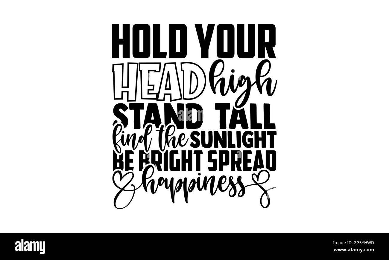Halten Sie Ihren Kopf hoch Stand hoch Finden Sie das Sonnenlicht Sell Bright Spread Happiness - Sunflower T-Shirts Design, handgezeichnete Schriftzüge, Kalligraphie t sh Stockfoto