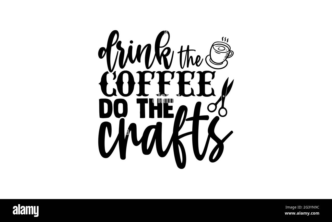 Trinken Sie den Kaffee tun das Handwerk - Liebe Handwerk T-Shirts Design, handgezeichnete Schriftzug Phrase, Kalligraphie T-Shirt-Design, isoliert auf weißem Hintergrund, Stockfoto