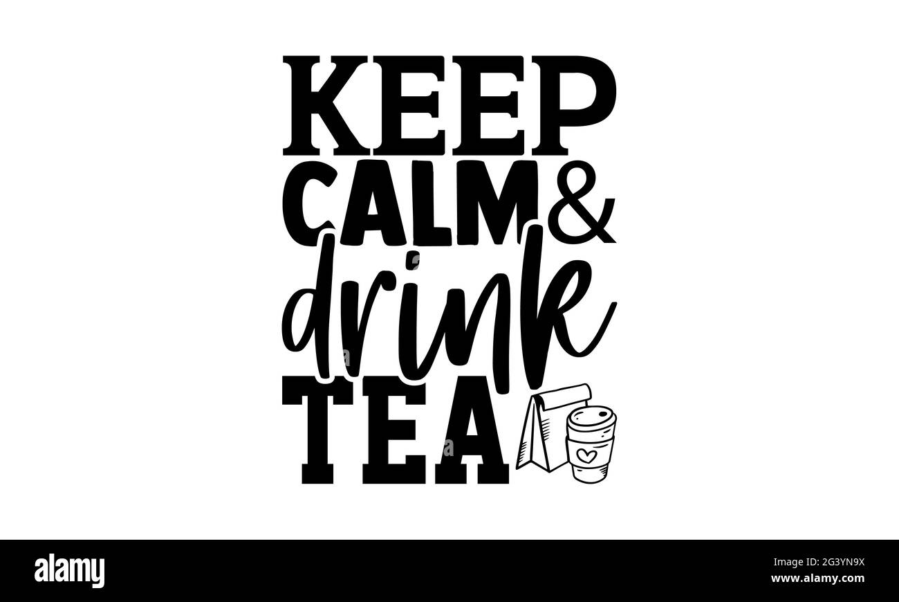 Keep Calm & Drink Tea - Tee-Liebhaber T-Shirts Design, handgezeichnete Schriftzug Phrase, Kalligraphie T-Shirt-Design, isoliert auf weißem Hintergrund, svg-Dateien fo Stockfoto