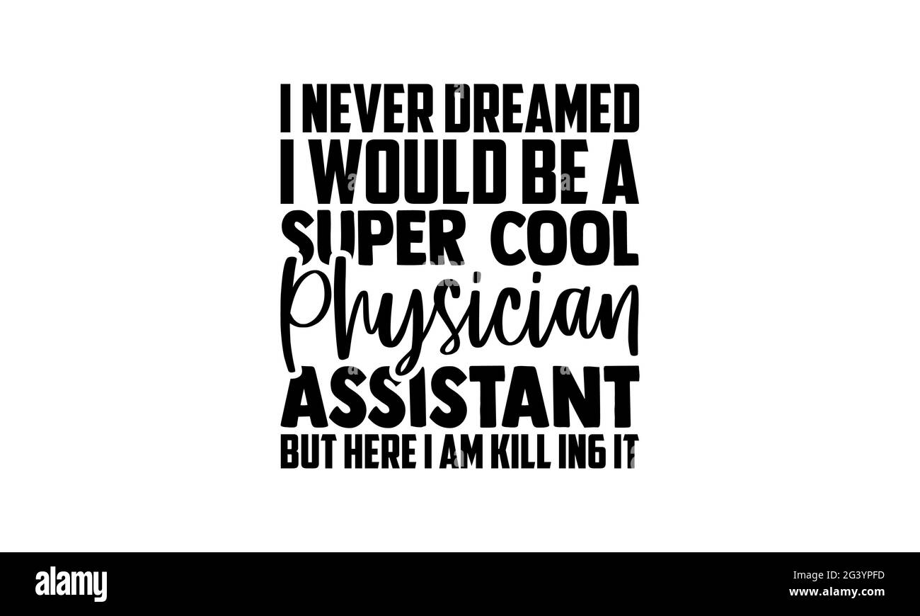 Ich habe nie davon geträumt, dass ich ein super cooler Arzt-Assistent sein würde, aber hier bin ich im Jahr 6 tot - Arzt-T-Shirts Design, handgezeichnete Schriftzüge, Calli Stockfoto