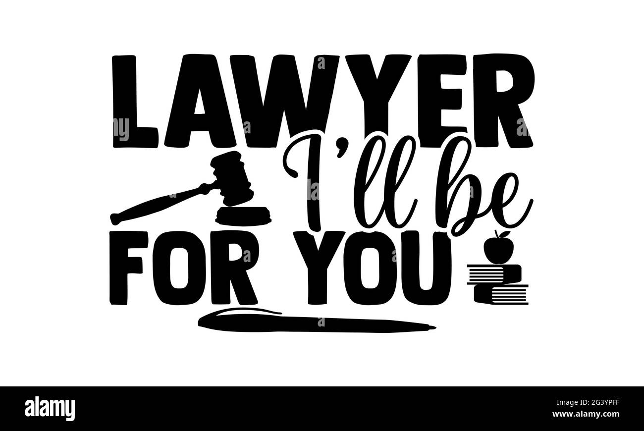 Anwalt Ich werde für Sie sein - Anwalt T-Shirts Design, handgezeichnete Schriftzug Phrase, Kalligraphie T-Shirt-Design, isoliert auf weißem Hintergrund, svg-Dateien für Stockfoto