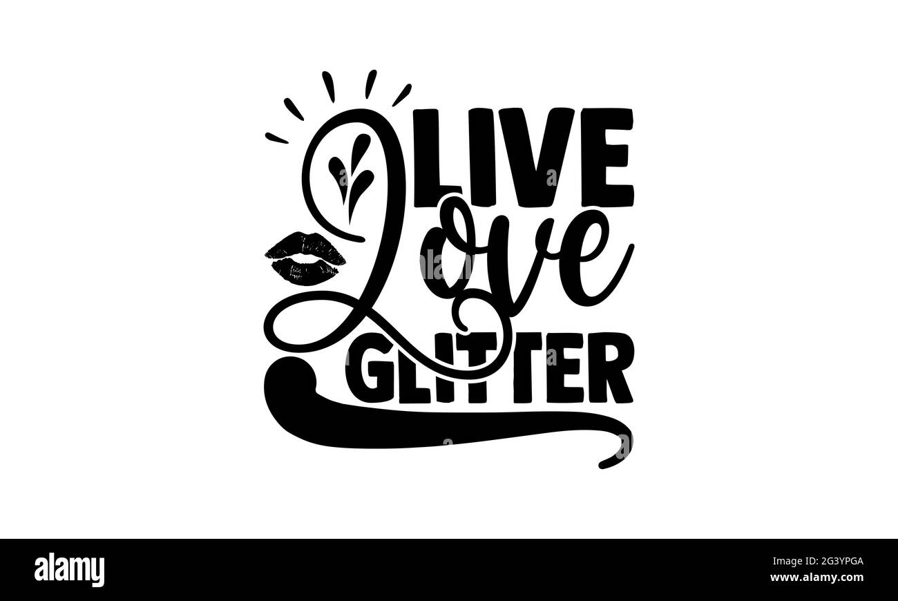 Live Love Glitter - Hobbies T-Shirts Design, handgezeichnete Lettering Phrase, Kalligraphie T-Shirt-Design, isoliert auf weißem Hintergrund, svg-Dateien für Cutt Stockfoto