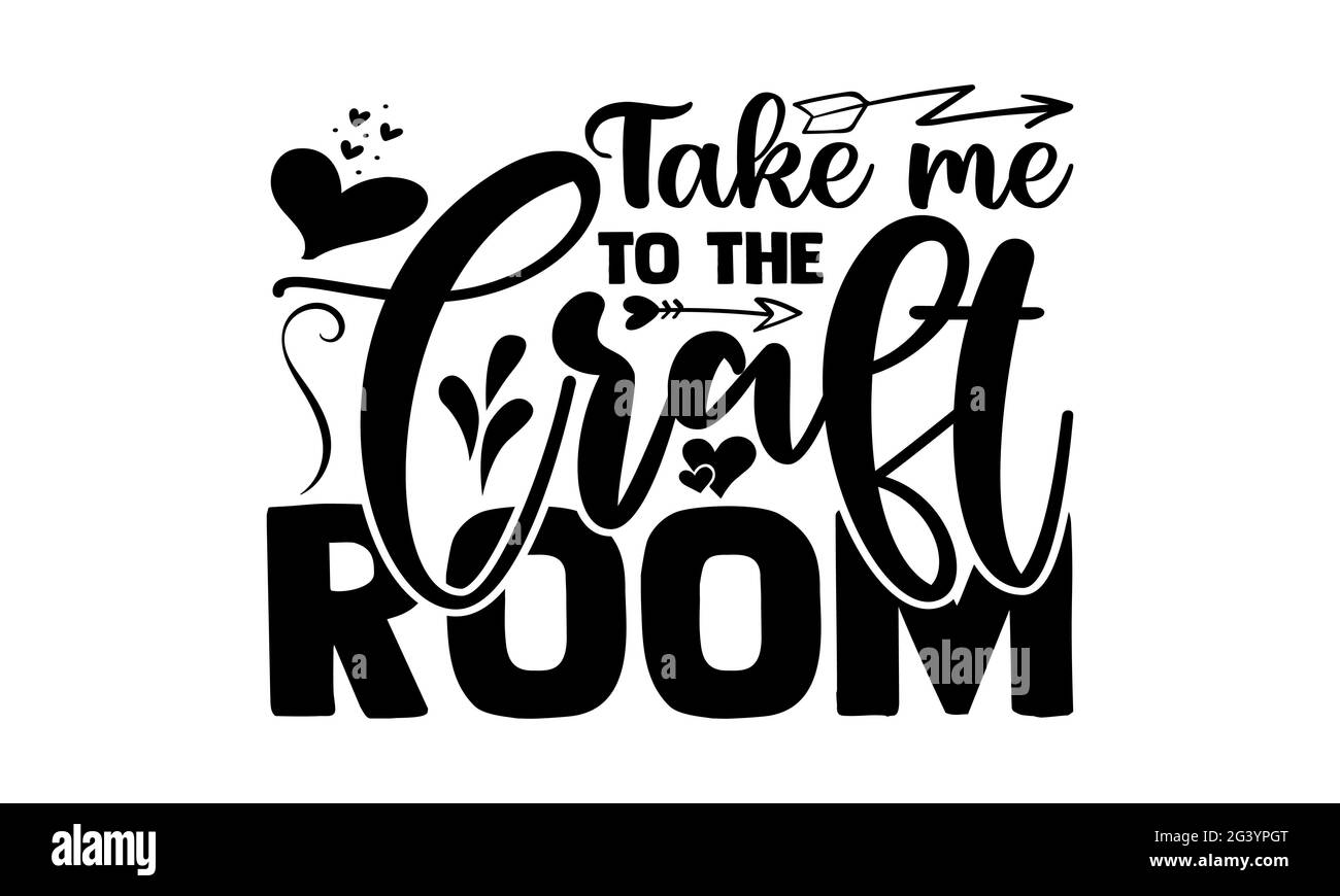 Nehmen Sie mich in den Bastelraum - Hobbies T-Shirts Design, handgezeichnete Lettering Phrase, Kalligraphie T-Shirt-Design, isoliert auf weißem Hintergrund, svg-Dateien Stockfoto