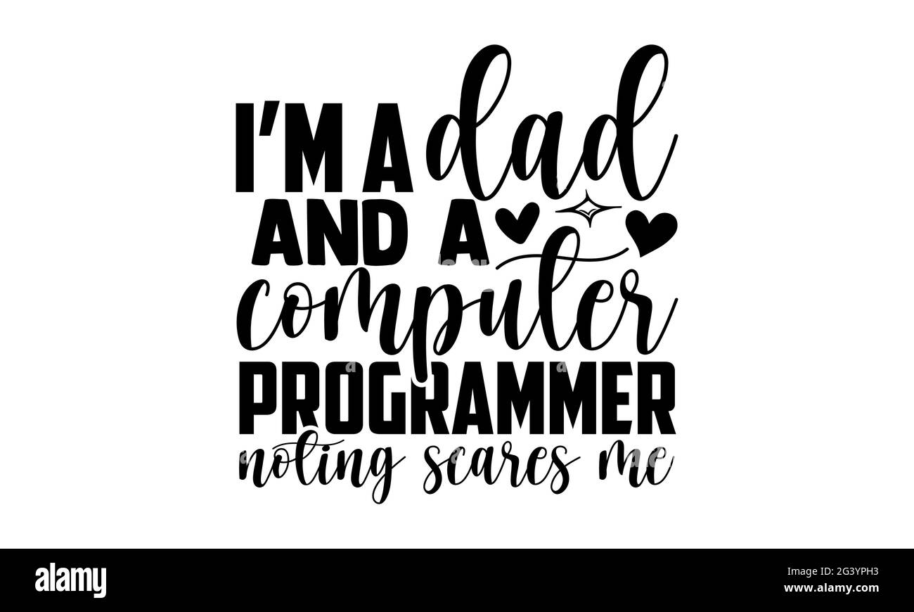 Ich bin ein Vater und ein Computerprogrammierer und bemerke Angst vor mir - Software-Entwickler T-Shirts Design, handgezeichnete Schriftzüge Phrase, Kalligraphie T-Shirt-Design, ich Stockfoto
