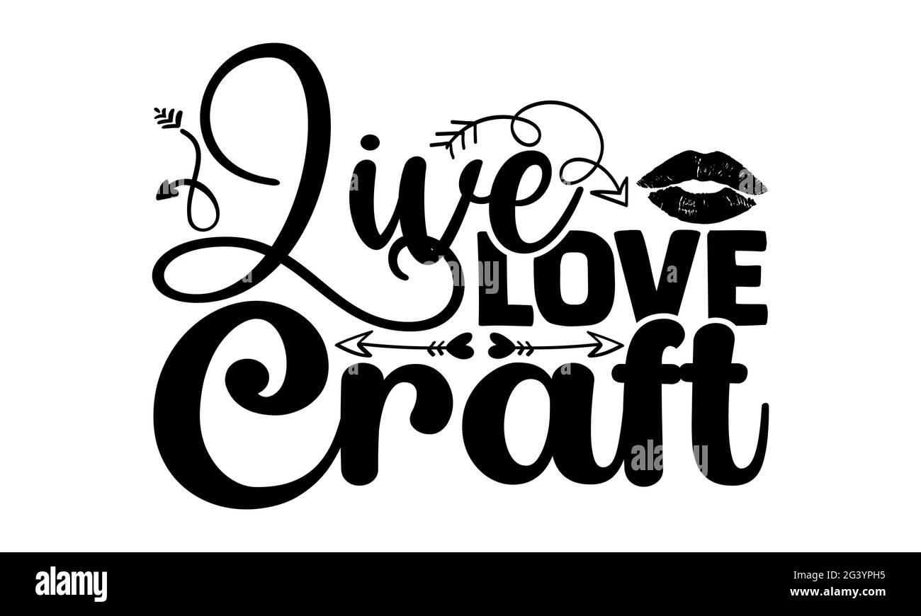 Live Love Craft - Hobbies T-Shirts Design, handgezeichnete Lettering Phrase, Kalligraphie T-Shirt-Design, isoliert auf weißem Hintergrund, svg-Dateien für Cuttin Stockfoto