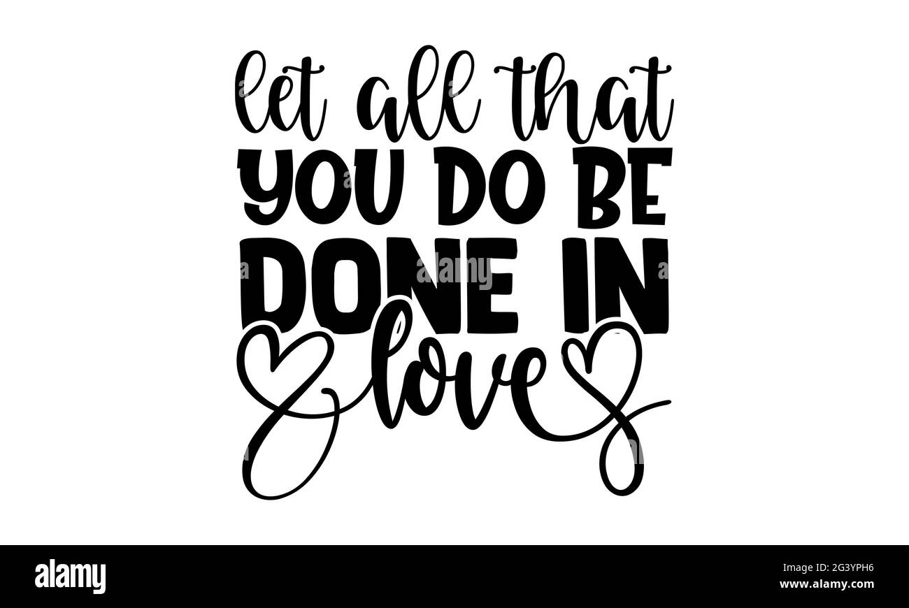 Lassen Sie alles, was Sie tun, in der Liebe getan werden - Techniker T-Shirts Design, handgezeichnete Schriftzug Phrase, Kalligraphie T-Shirt-Design, isoliert auf weißem Hintergrund Stockfoto