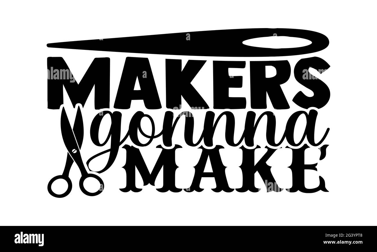 Makers Gonna Make - Hobbies T-Shirts Design, handgezeichnete Lettering Phrase, Kalligraphie T-Shirt-Design, isoliert auf weißem Hintergrund, svg-Dateien für den Schnitt Stockfoto