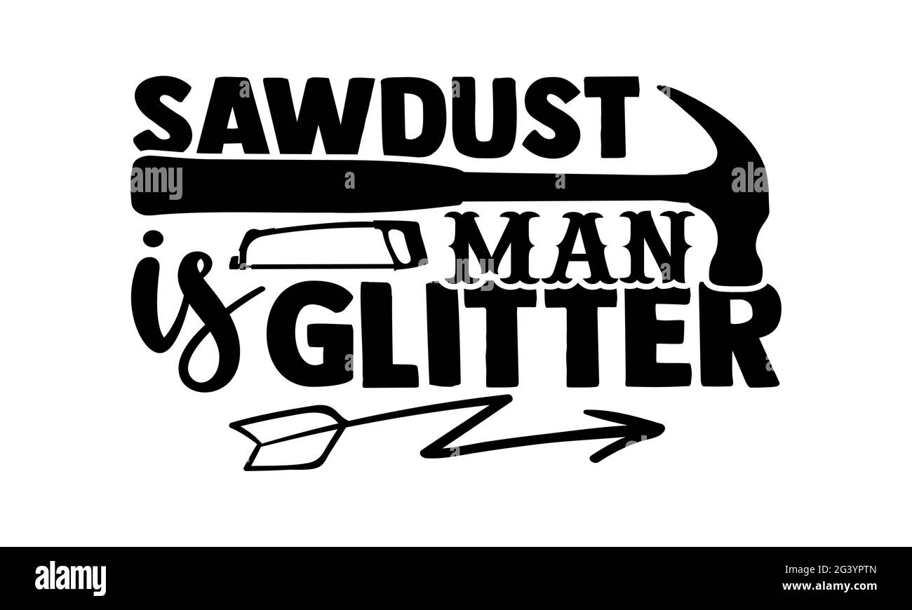 Sägemehl ist Mann Glitter - Hobbies T-Shirts Design, handgezeichnete Lettering Phrase, Kalligraphie T-Shirt-Design, isoliert auf weißem Hintergrund, svg-Dateien für Stockfoto