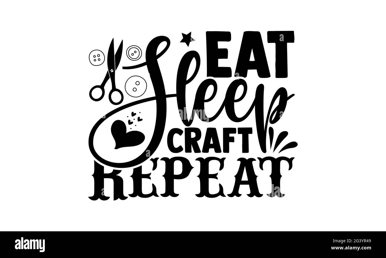 Eat Sleep Craft Repeat - Hobbies T-Shirts Design, handgezeichnete Lettering Phrase, Kalligraphie T-Shirt-Design, isoliert auf weißem Hintergrund, svg-Dateien für Stockfoto