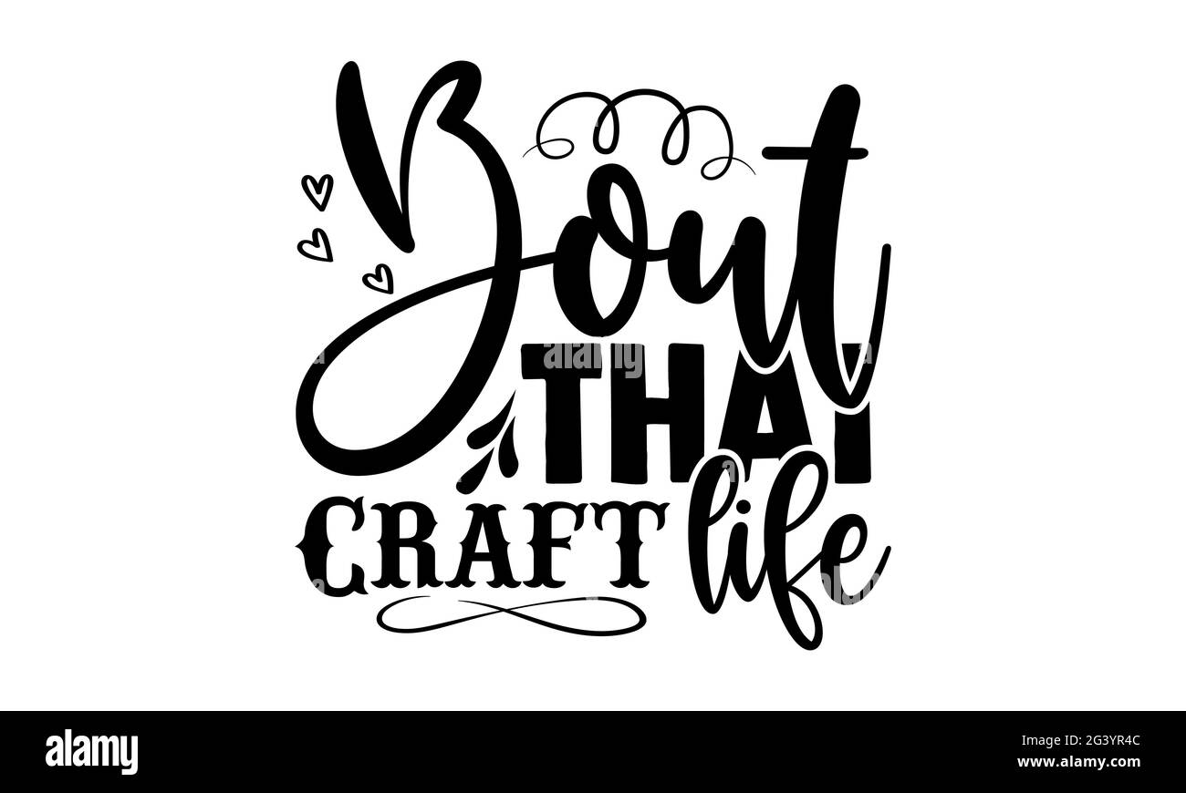 Bout that Craft Life - Hobbies T-Shirts Design, handgezeichnete Lettering Phrase, Kalligraphie T-Shirt-Design, isoliert auf weißem Hintergrund, svg-Dateien für C Stockfoto