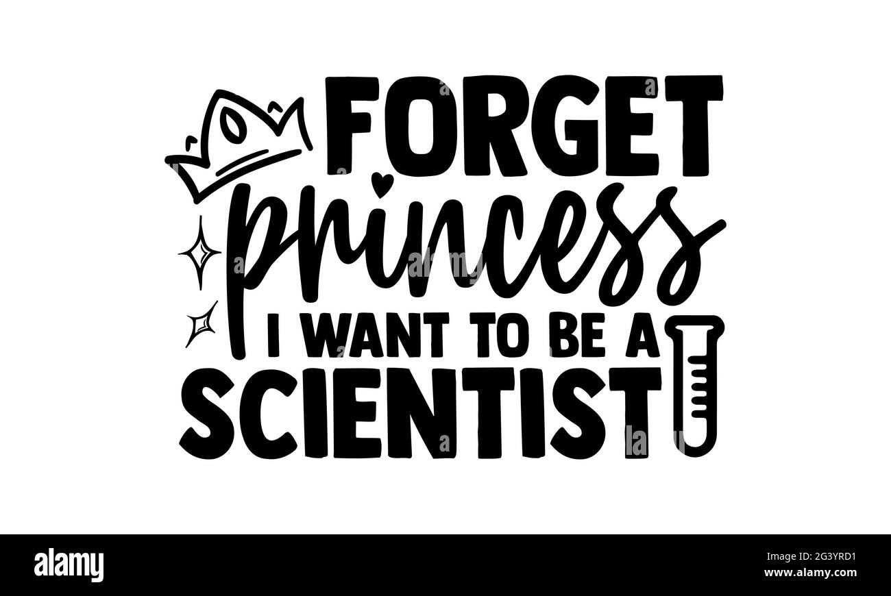 Prinzessin vergessen Ich möchte ein Wissenschaftler sein - Wissenschaftler T-Shirts Design, handgezeichnete Schriftzüge Phrase, Kalligraphie T-Shirt-Design, isoliert auf weißem Hintergrund Stockfoto