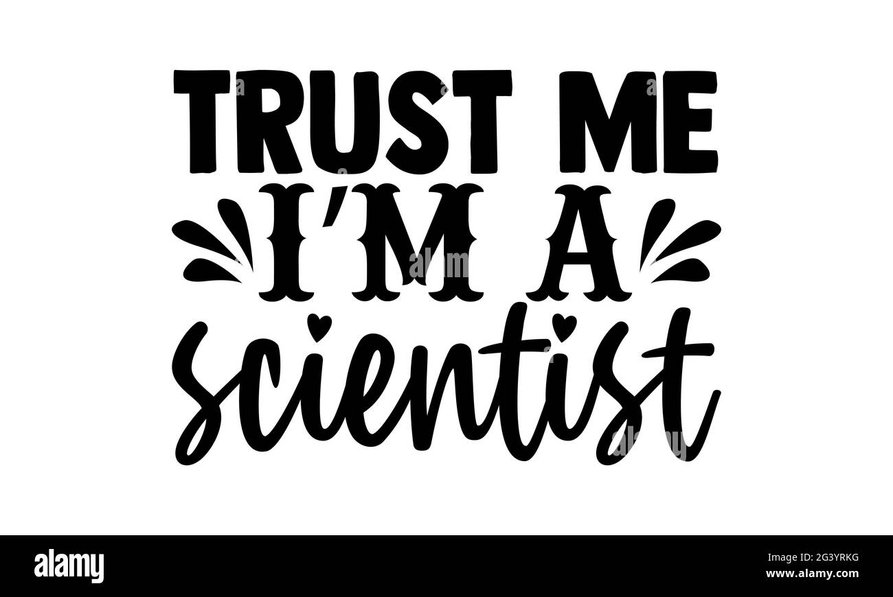 Vertrauen Sie mir, ich bin ein Wissenschaftler - Wissenschaftler T-Shirts Design, handgezeichnete Schriftzug Phrase, Kalligraphie T-Shirt-Design, isoliert auf weißem Hintergrund, svg-Dateien Stockfoto
