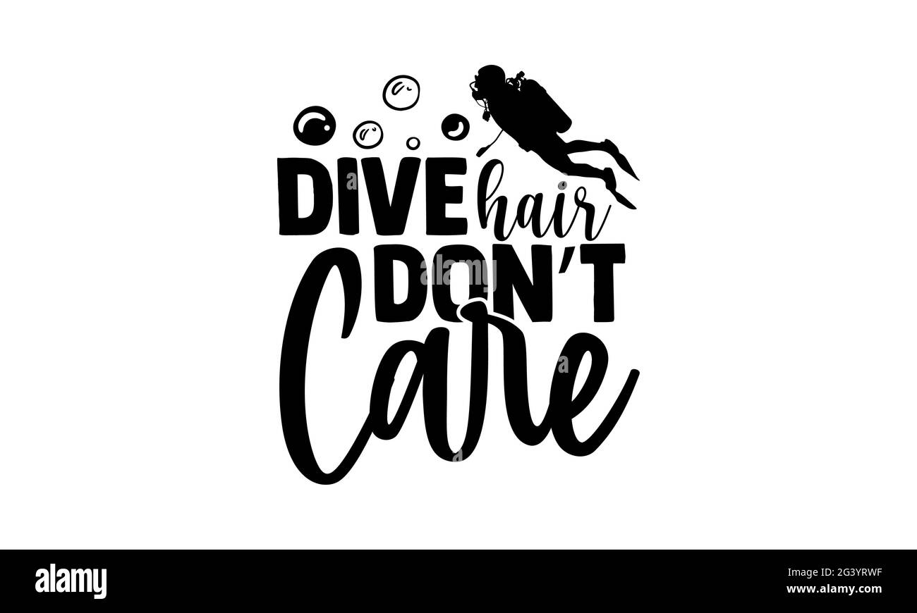 Dive Hair Don’t care - Scuba Diving T-Shirts Design, handgezeichnete Schriftzüge, Kalligraphie T-Shirt-Design, isoliert auf weißem Hintergrund, svg-Dateien Stockfoto