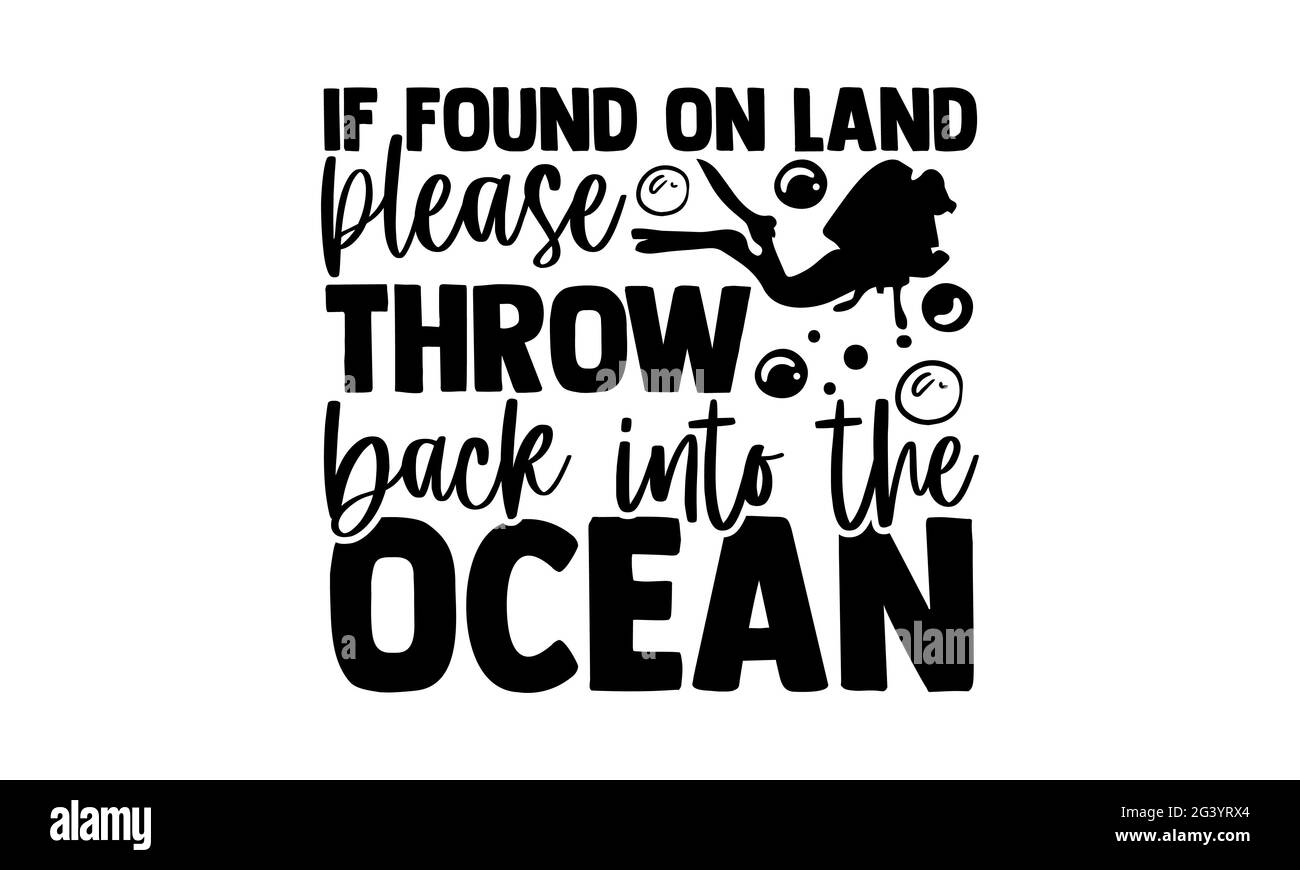 Wenn sie an Land gefunden werden, werfen Sie bitte zurück ins Meer - Scuba Diving T-Shirts Design, handgezeichnete Schriftzüge, Kalligraphie T-Shirt-Design, isoliert auf Stockfoto