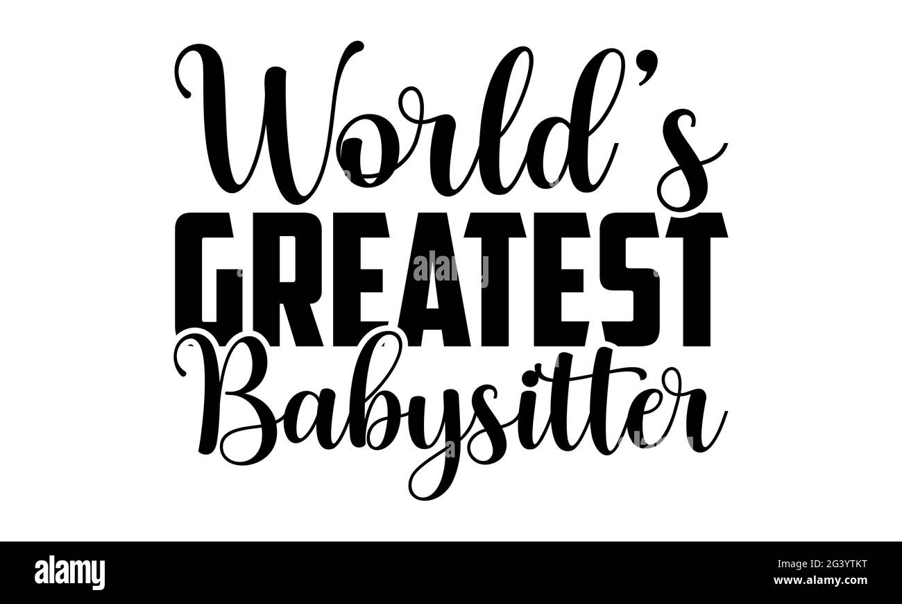 Der größte Babysitter der Welt - Baby-T-Shirts Design, handgezeichnete Schriftzug Phrase, Kalligraphie T-Shirt-Design, isoliert auf weißem Hintergrund, svg Stockfoto