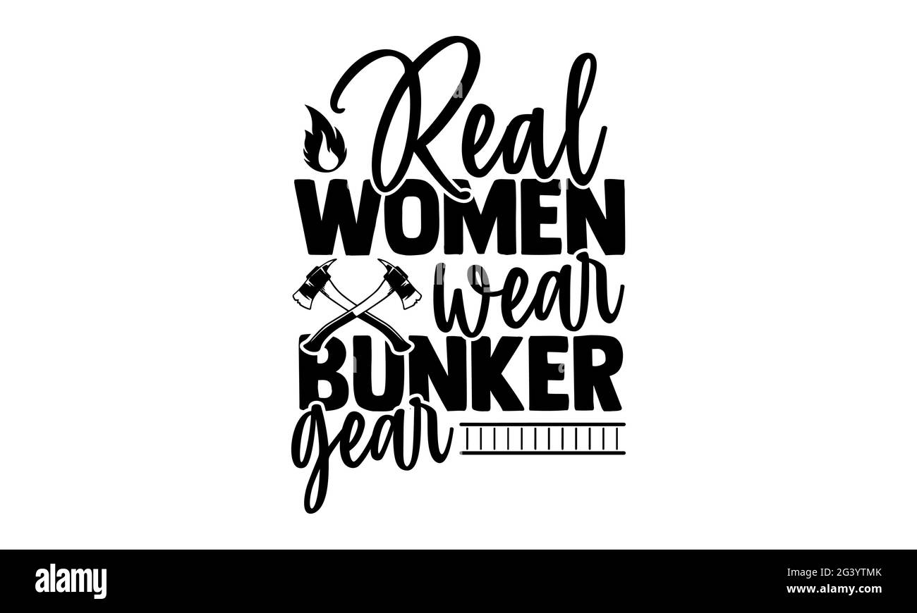 Echte Frauen tragen Bunkerausrüstung - Feuerwehrmann T-Shirts Design, handgezeichnete Schriftzüge, Kalligraphie T-Shirt-Design, isoliert auf weißem Hintergrund, svg Stockfoto