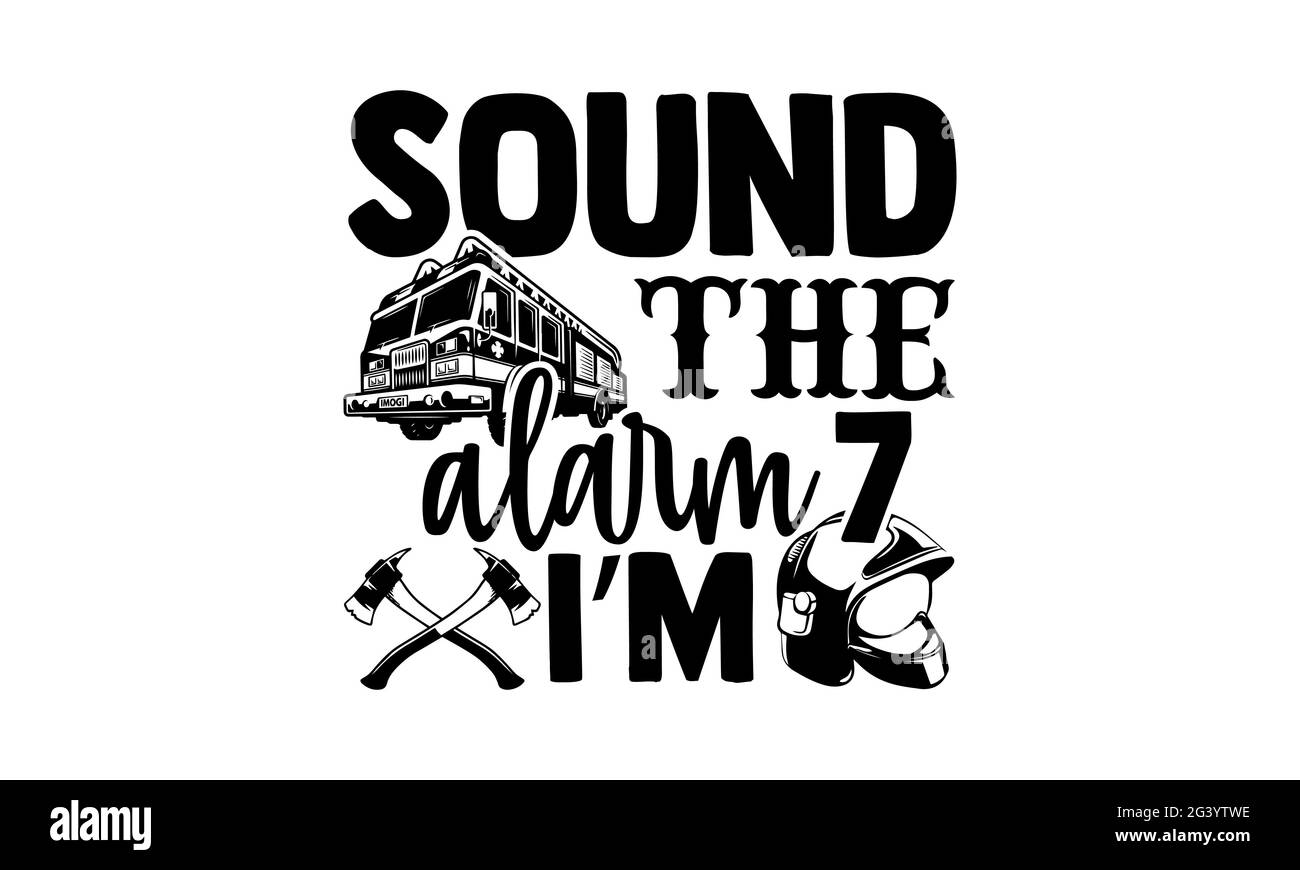 Sound the Alarm I’m 7 - Firefighter T-Shirts Design, handgezeichneter Schriftzug Phrase, Kalligraphie T-Shirt-Design, isoliert auf weißem Hintergrund, svg-Dateien Stockfoto