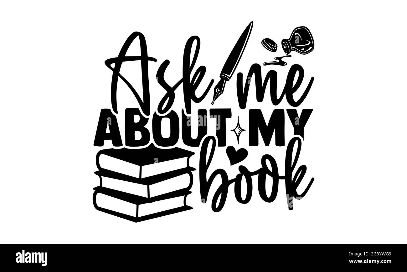 Fragen Sie mich nach meinem Buch - Writer T-Shirts Design, handgezeichnete Schriftzüge, Kalligraphie T-Shirt-Design, isoliert auf weißem Hintergrund, svg-Dateien für Cu Stockfoto