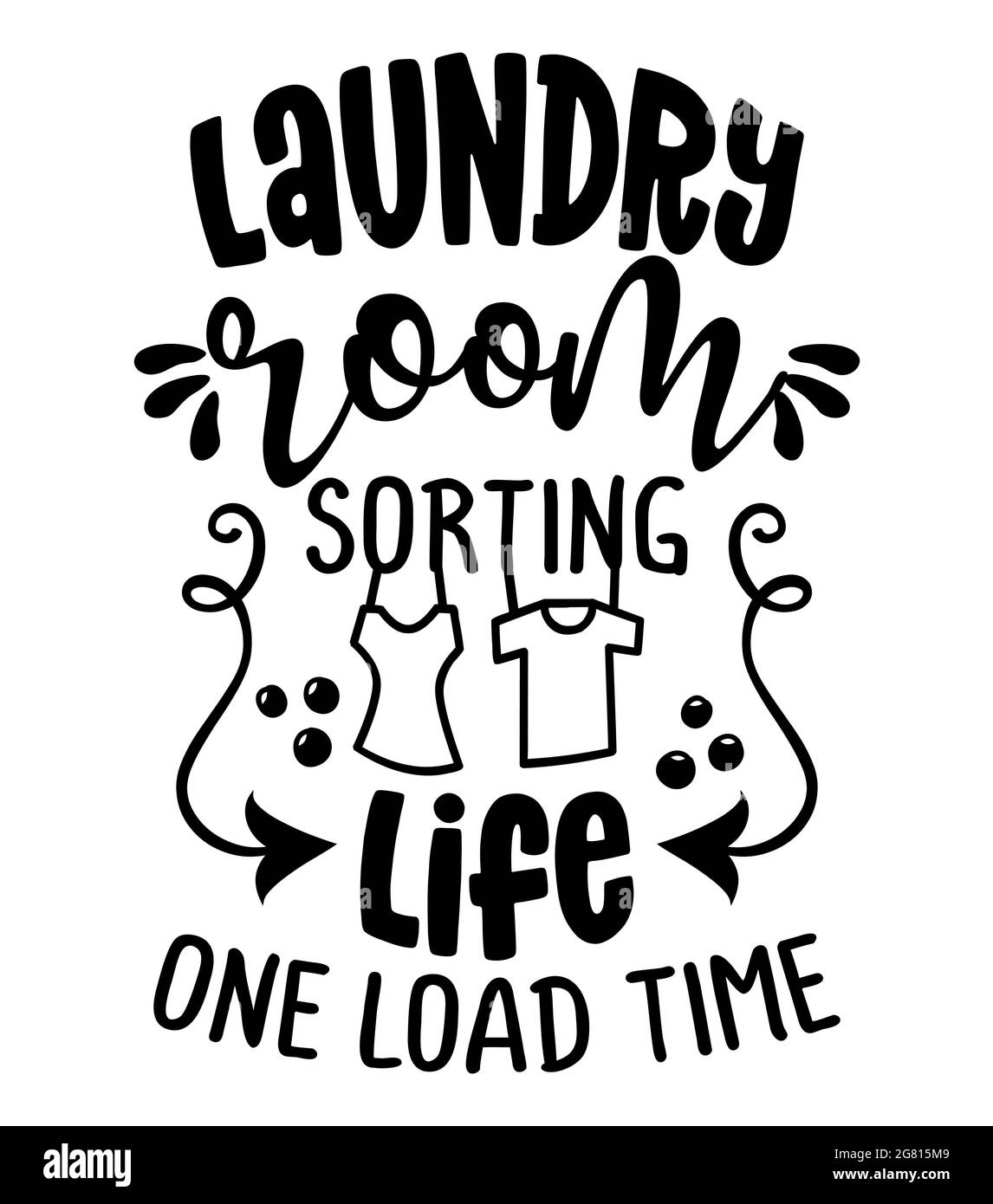 Waschküche, Sortierung Leben eine Ladung Zeit - Design für T-Shirts, Karten, Waschküche Wanddekoration. Handbemalter Pinselstift Moderne Kalligraphie isolieren Stock Vektor