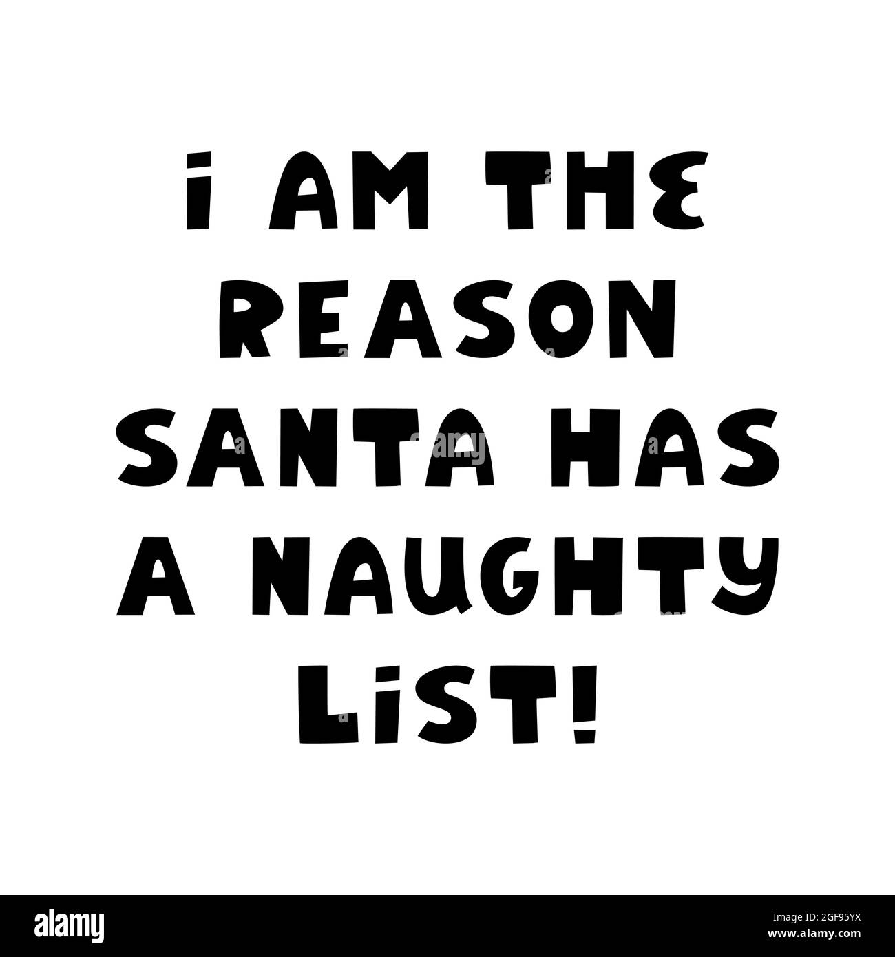 Ich bin der Grund, warum der weihnachtsmann eine unartige Liste hat. Lustige weihnachtsschrift im modernen skandinavischen Stil. Kann für T-Shirt-Print, Grußkarte verwendet werden Stock Vektor