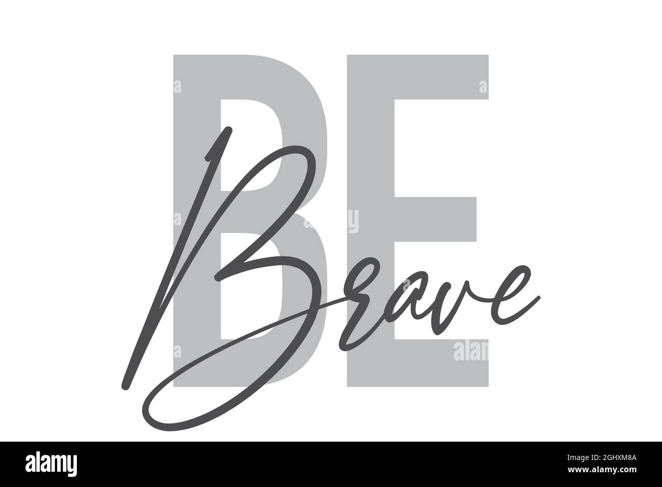 Modernes, schlichtes, minimalistisches typografisches Design eines Sprichwort „Be Brave“ in Grautönen. Coole, urbane, trendige und verspielte Grafik-Vektorgrafik mit der Hand Stockfoto