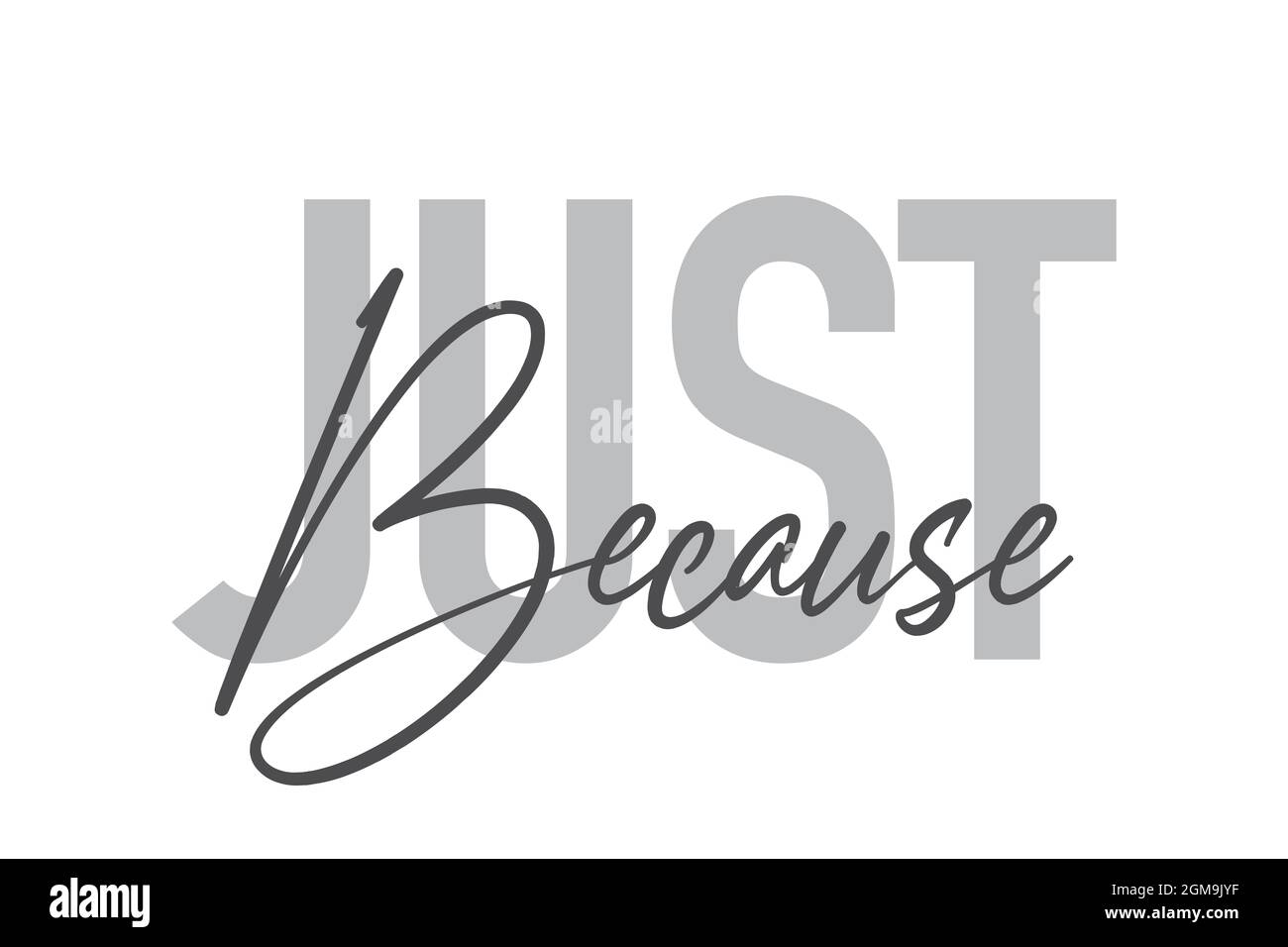 Modernes, einfaches, minimalistisches typografisches Design eines Sprichwort „Just because“ in Grautönen. Coole, urbane, trendige und verspielte Grafik-Vektorgrafik mit Stockfoto