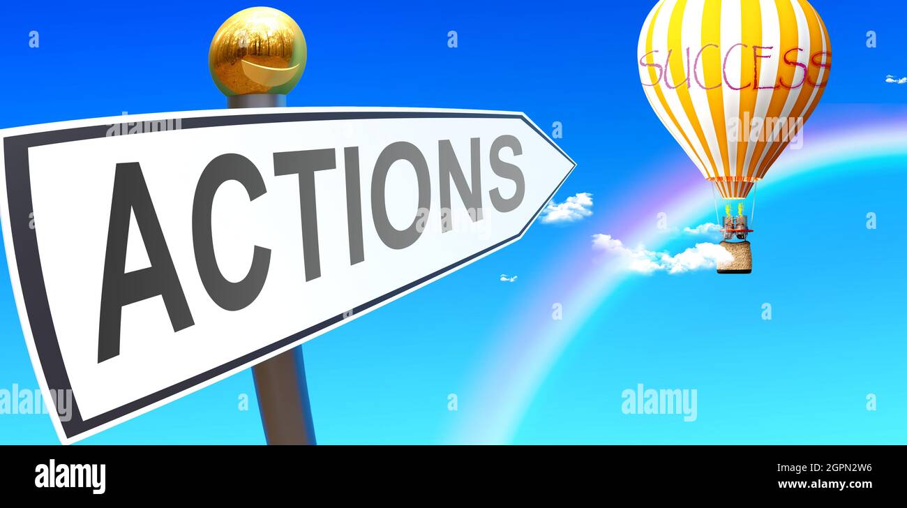 Aktionen führen zum Erfolg - dargestellt als ein Zeichen mit einem Satz Aktionen zeigen auf Ballon am Himmel mit Wolken, um die Bedeutung von Aktionen zu symbolisieren, 3d il Stockfoto