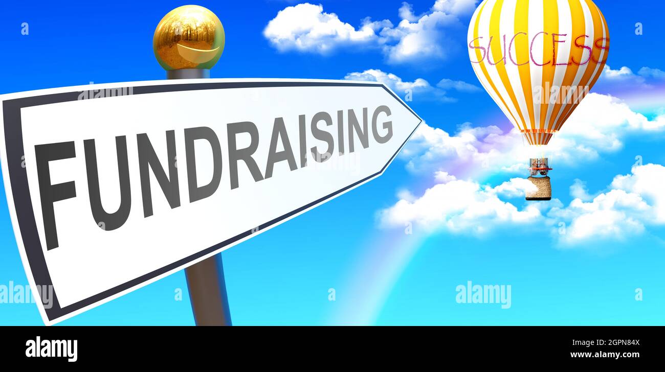Fundraising führt zum Erfolg - dargestellt als Zeichen mit einem Satz Fundraising zeigt auf Ballon am Himmel mit Wolken, um die Bedeutung von Fundra zu symbolisieren Stockfoto